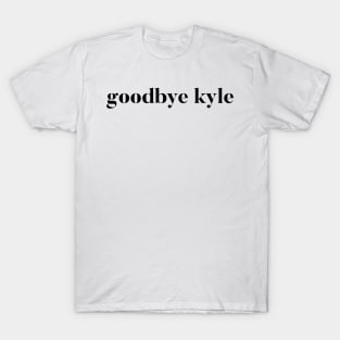 Goodbye Kyle. Real Housewives og Beverly Hills Ken Todd Quote T-Shirt